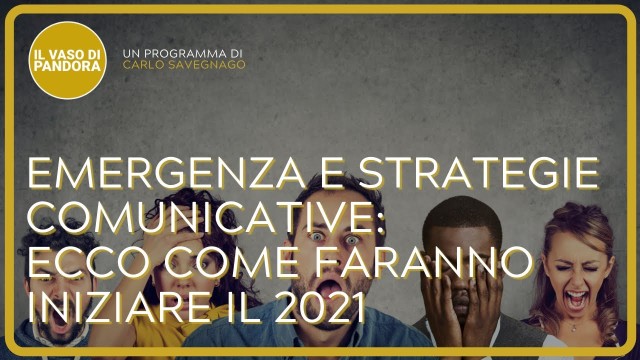 EMERGENZA E STRATEGIE COMUNICATIVE : ECCOVI SERVITO IL 2021