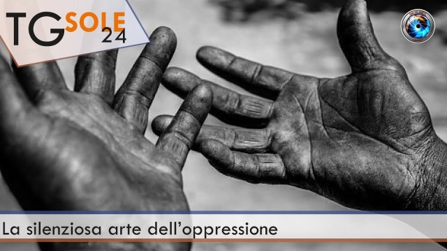 TgSole24 – 22 febbraio 2021 – La silenziosa arte dell’oppressione