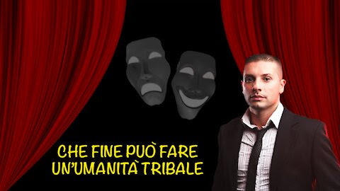 CHE FINE PUO’ FARE UN’UMANITA’ TRIBALE