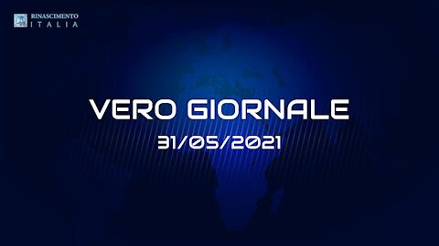 VERO-GIORNALE 31.05.2021 – Il telegiornale di RINASCIMENTO ITALIA