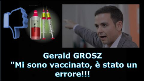 Gerald GROSZ: “Mi sono vaccinato, è stato un errore.”