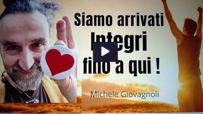 SIAMO ARRIVATI INTEGRI FINO A QUI – Michele Giovagnoli