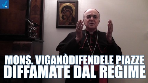 Mons. Viganò difende le piazze diffamate dal regime