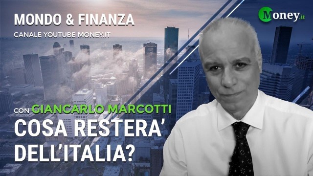 COSA RESTERA’ DELL’ITALIA? – GIANCARLO MARCOTTI