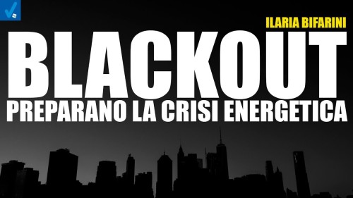 BLACKOUT, PREPARANO LA CRISI ENERGETICA – Ilaria Bifarini