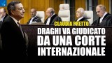 DRAGHI VA GIUDICATO DA UNA CORTE INTERNAZIONALE – Claudia Pretto