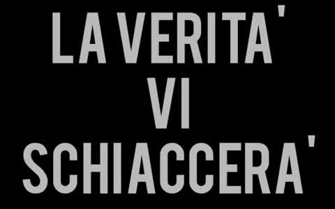 LA VERITA’ VI SCHIACCERA’