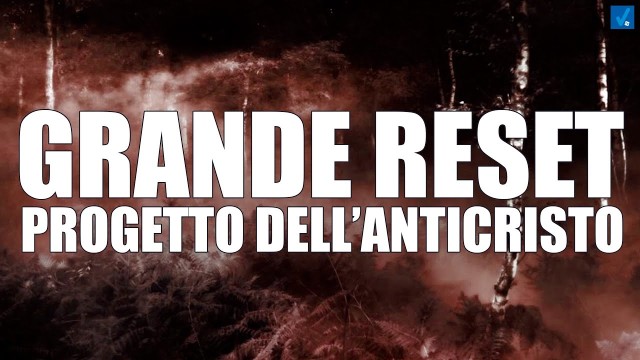 IL GRANDE RESET – PROGETTO DELL’ANTICRISTO