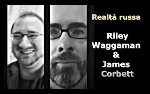 LA REALTA’ RUSSA – Riley Waggaman & James Corbett
