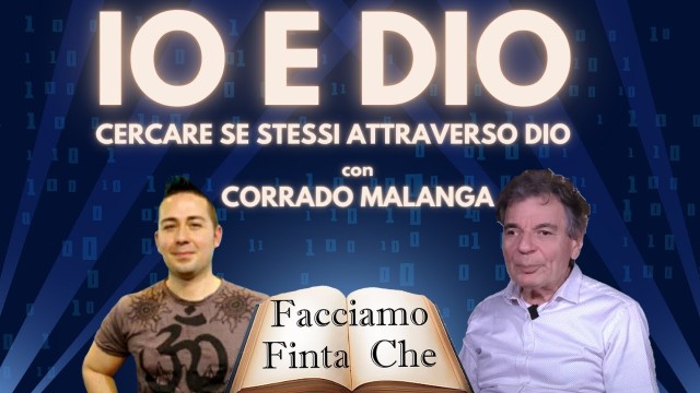 IO E DIO con CORRADO MALANGA: cercare se stessi attraverso Dio