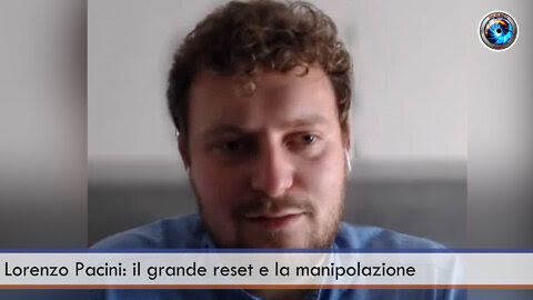 IL GRANDE RESET E LA MANIPOLAZIONE – Lorenzo Pacini