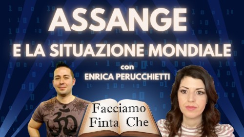 ASSANGE E LA SITUAZIONE MONDIALE con ENRICA PERUCCHIETTI