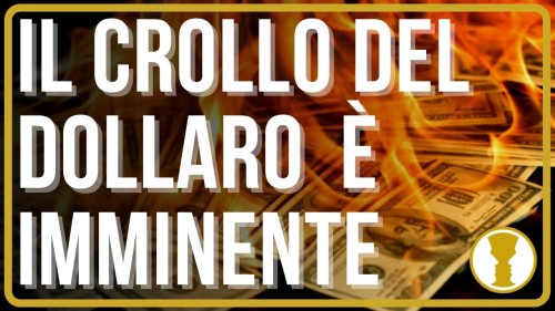 IL CROLLO DEL DOLLARO E’ IMMINENTE