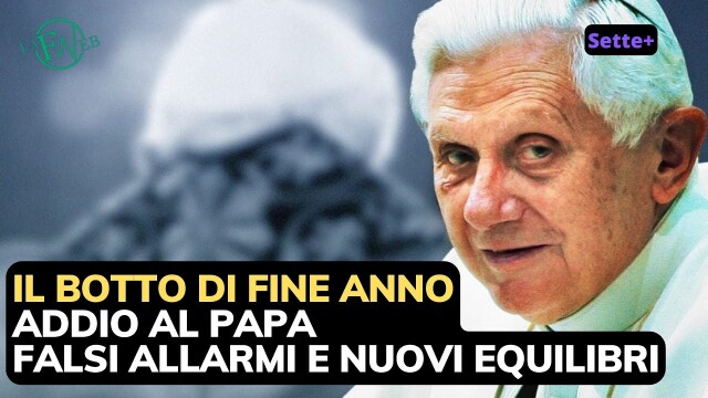 IL BOTTO DI FINE ANNO: ADDIO AL PAPA, FALSI ALLARMISMI E NUOVI EQUILIBRI