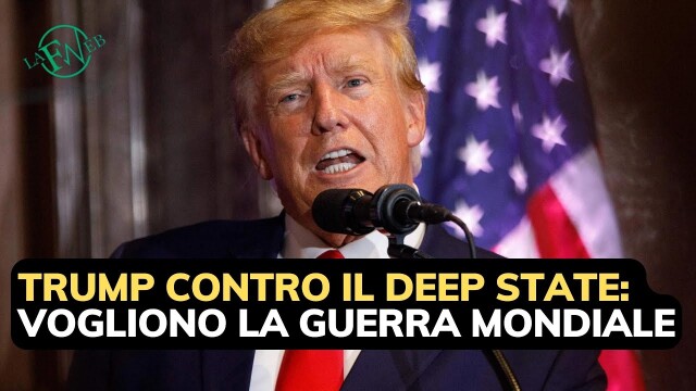 TRUMP CONTRO DEEP STATE: VOGLIONO LA GUERRA MONDIALE