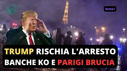 TRUMP RISCHIA L’ARRESTO, BANCHE KO E PARIGI BRUCIA